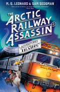 The Arctic Railway Assassin M.G. Leonard & Sam Sedgman Adventures Trains