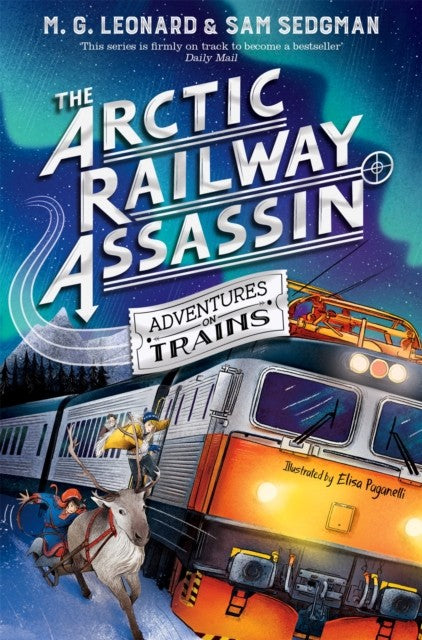 The Arctic Railway Assassin M.G. Leonard & Sam Sedgman Adventures Trains